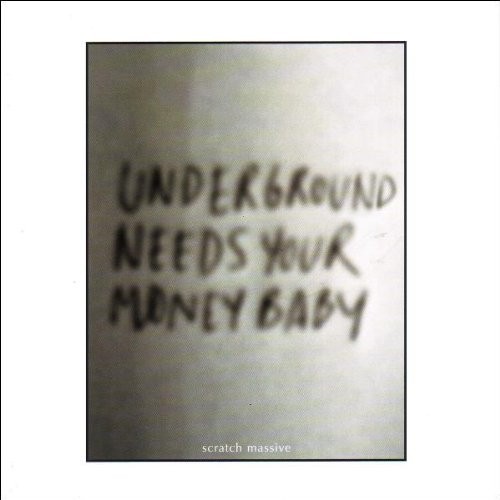 Cover of Underground Needs Your Money Baby by Scratch Massive