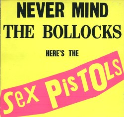 Cover of Never Mind the Bollocks Here’s the Sex Pistols by Sex Pistols