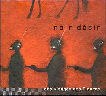 Cover of Des visages des figures by Noir Désir